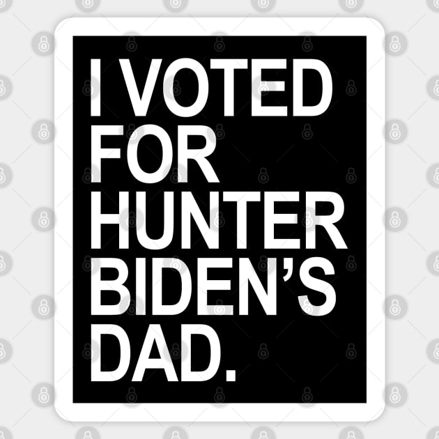 I Voted for Hunter Biden's Dad Sticker by Tainted